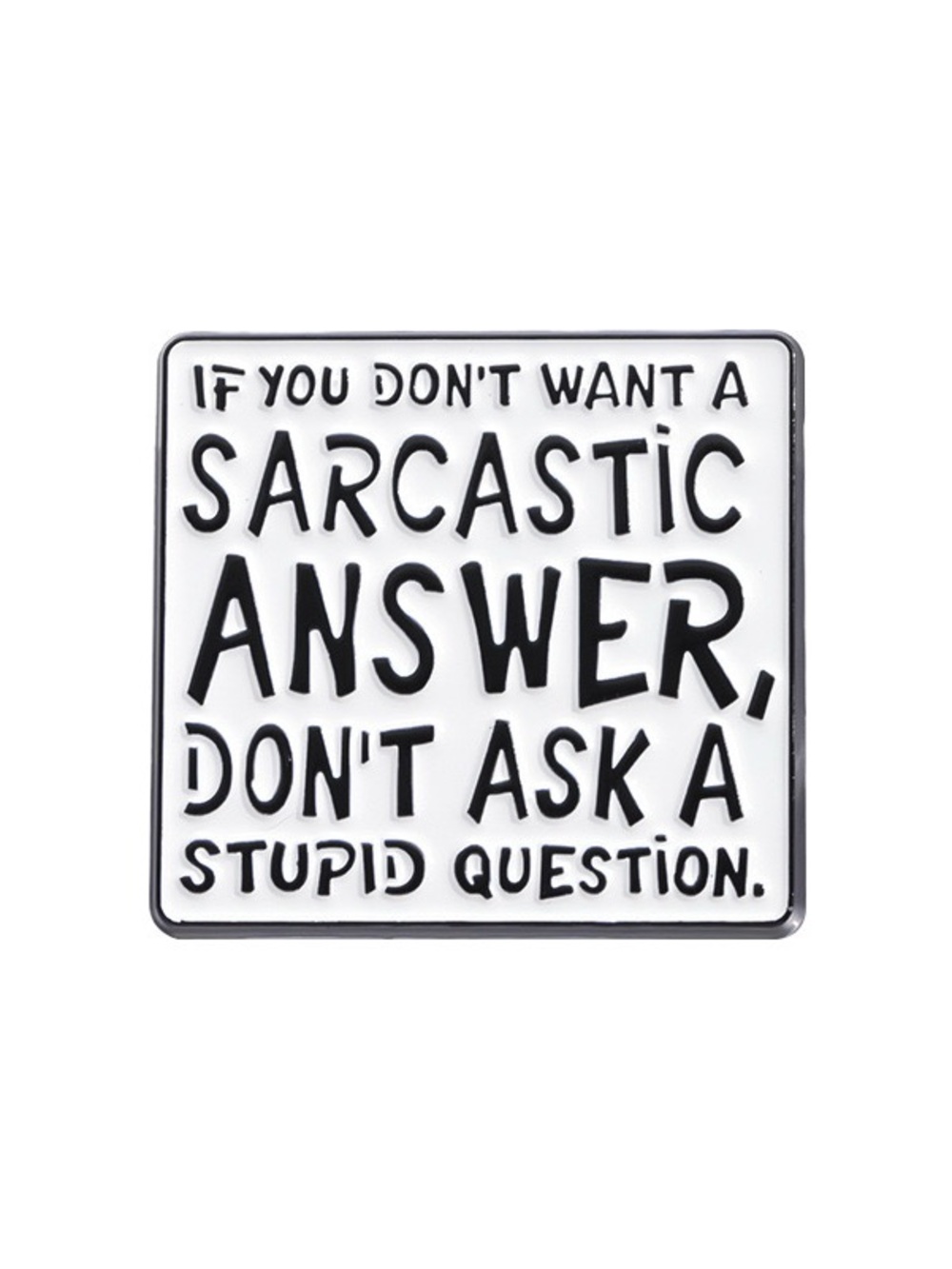 Funny Sarcastic Answer Enamel Pin “Don’t Ask a Stupid Question” Quote Lapel Pin